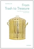 From Trash to Treasure: Der Wert des Wertlosen in der Kunst From Trash to Treasure: Der Wert des Wertlosen in der Kunst