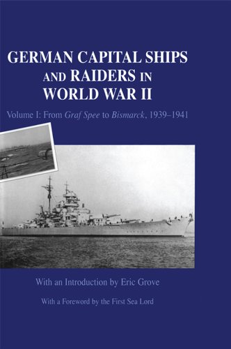 German Capital Ships and Raiders in World War II: Volume I: From Graf Spee to Bismarck, 1939-1941 (Naval Staff Histories)