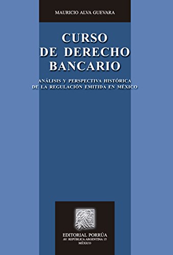 Curso de Derecho Bancario: Análisis y perspectiva histórica de la regulación emitida en México (Spanish Edition)