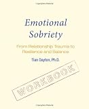 Emotional Sobriety Workbook: From Relationship Trauma to Resilience and Balance