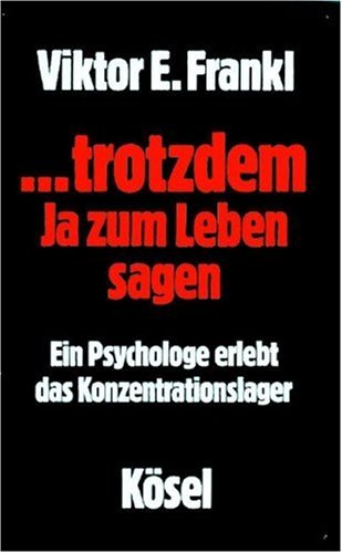 trotzdem ja zum Leben sagen: Ein Psychologe erlebt das Konzentrationslager by Viktor E. Frankl