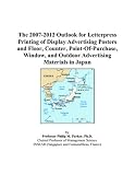 The 2007-2012 Outlook for Letterpress Printing of Display Advertising Posters and Floor, Counter, Point-Of-Purchase, Window, and Outdoor Advertising Materials in Japan