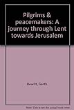 Pilgrims & peacemakers : a journey through Lent towards Jerusalem