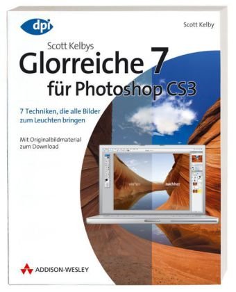 Scott Kelbys Glorreiche 7 für Photoshop CS3: 7 Techniken, die alle Bilder zum Leuchten bringen - Mit Originalbildmaterial zum Download