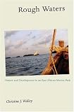 Rough Waters: Nature and Development in an East African Marine Park