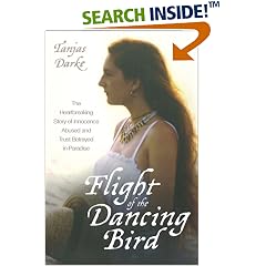 Flight of the Dancing Bird: The Heartbreaking Story of Innocence Abused and Trust Betrayed in Paradise