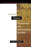 Female Forms: Experiencing and Understanding Disability (Disability, Human Rights, and Society)