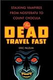 The Dead Travel Fast: Stalking Vampires from Nosferatu to Count Chocula