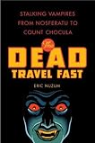 The Dead Travel Fast: Stalking Vampires from Nosferatu to Count Chocula