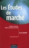 Les Etudes de marché : Comment concevoir, réaliser et analyser une étude