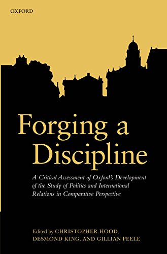 Forging a Discipline: A Critical Assessment of Oxford's Development of the Study of Politics and International Relations in Comparative Perspective