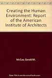 Creating the human environment : a report of the American Institute of Architects