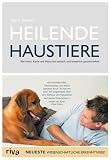 Heilende Haustiere: Wie Hund, Katze und Maus Sie seelisch und körperlich gesund halten