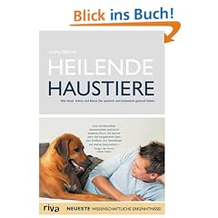 Heilende Haustiere: Wie Hund, Katze und Maus Sie seelisch gesund halten: Wie Hund, Katze und Maus Sie seelisch und k�rperlich gesund halten