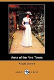 Cover of Anna of the Five Towns by Arnold Bennett 140997166X