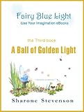 A Ball of Golden Light (Book 3: Fairy Blue Light - Use Your Imagination eBooks)