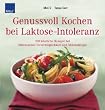 Genussvoll Kochen bei Laktose-Intoleranz: 100 k�stliche Rezepte bei Milchzucker-Unvertr�glichkeit und Milchallergie