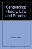 Sentencing : theory, law and practice