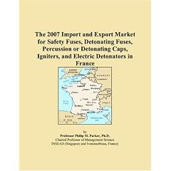 The 2007 Import and Export Market for Safety Fuses, Detonating Fuses, Percussion or Detonating Caps, Igniters, and Electric Detonators in France