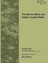 Field Manual FM 3-21.75 (FM 21-75) The Warrior Ethos and Soldier Combat Skills January 2008