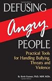 Defusing Angry People: Practical Tools for Handling Bullying, Threats, and Violence
