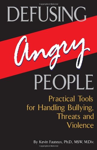 defusing angry people practical tools for handling bullying threats and violence