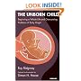 The Unborn Child: Beginning a Whole Life and Overcoming Problems of Early Origin: Healthy Nurturing for a Healthy Lifetime