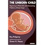 The Unborn Child: Beginning a Whole Life and Overcoming Problems of Early Origin
