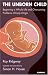 The Unborn Child: Beginning a Whole Life and Overcoming Problems of Early Origin: Healthy Nurturing for a Healthy Lifetime