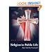 Religion in Public Life: Must Faith Be Privatized?