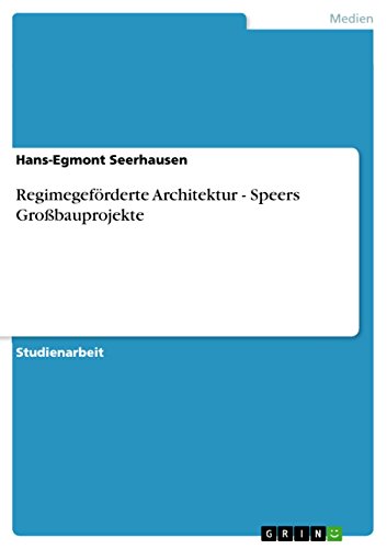 Regimegeförderte Architektur - Speers Großbauprojekte (German Edition)