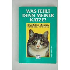 Was fehlt denn meiner Katze? Krankheiten erkennen, behandeln, vermeiden