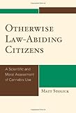 Otherwise Law-Abiding Citizens: A Scientific and Moral Assessment of Cannabis Use