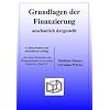 Grundlagen der Finanzierung - anschaulich dargestellt: mit vielen Beispielen und �bungsaufgaben sowie einem Exkurs zu "Basel II"