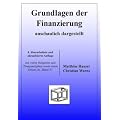 Grundlagen der Finanzierung - anschaulich dargestellt: mit vielen Beispielen und �bungsaufgaben sowie einem Exkurs zu "Basel II"