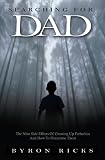 Searching for Dad: Nine Side Effects of Growing Up Fatherless and How to Overcome Them
