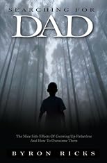 Searching for Dad: Nine Side Effects of Growing Up Fatherless and How to Overcome Them