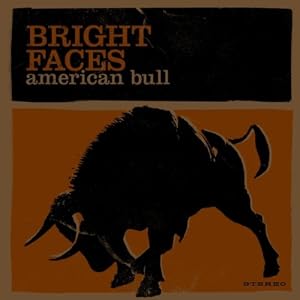 Bright Faces -  American Bull