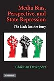 Media bias, perspective, and state repression : the Black Panther Party