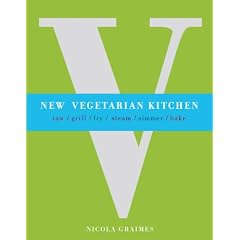 New Vegetarian Kitchen: Raw, Grill, Fry, Steam, Simmer, Bake