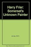 Harry Frier : Somerset's unknown painter