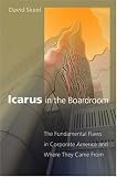 Icarus in the Boardroom: The Fundamental Flaws in Corporate America and Where They Came From