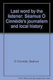 Last word by the listener : Séamus Ó Cinnéide's journalism and local history