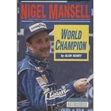 Nigel Mansell world champion : the story of one man's ascent to the pinnacle of Grand Prix stardom