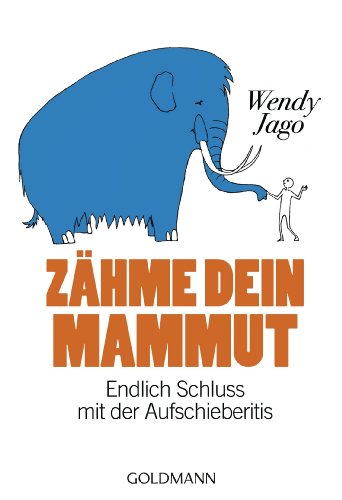 Zähme dein Mammut: Endlich Schluss mit der Aufschieberitis (German Edition)