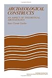 Archaeological constructs : an aspect of theoretical archaeology