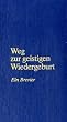 Weg zur geistigen Wiedergeburt: Ein Brevier