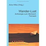 Wander-Lust: Anthologie zum Stichwort: Fernwehvon "Arne Hilke"