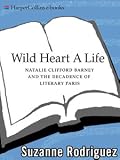 Wild Heart: A Life: Natalie Clifford Barney and the Decadence of Literary Paris
