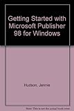 Getting started with-- Microsoft Publisher 98 for Windows